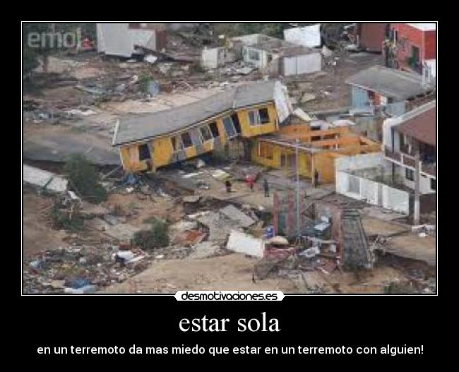 estar sola - en un terremoto da mas miedo que estar en un terremoto con alguien!