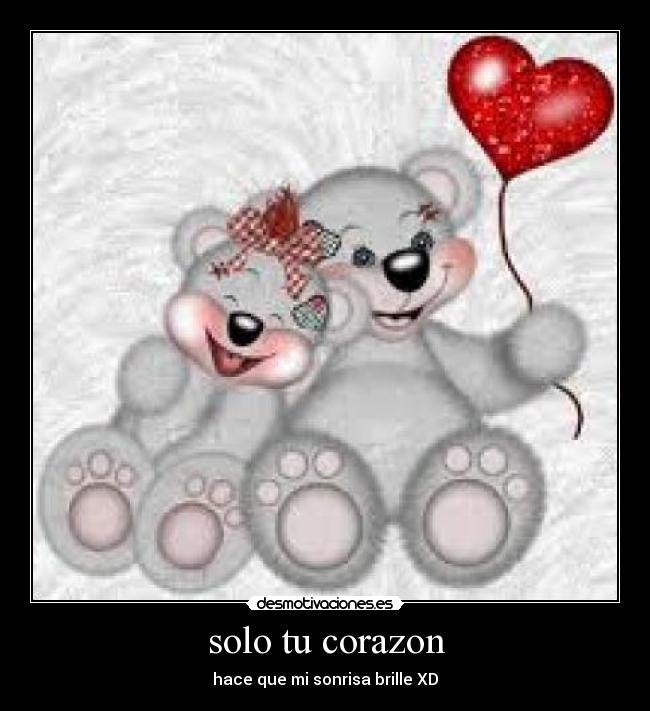 solo tu corazon - hace que mi sonrisa brille XD