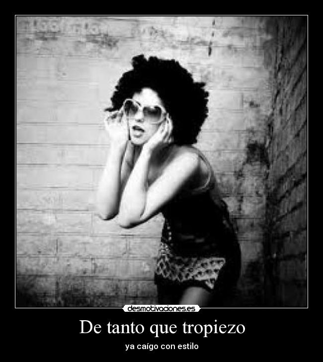 De tanto que tropiezo - ya caÃgo con estilo