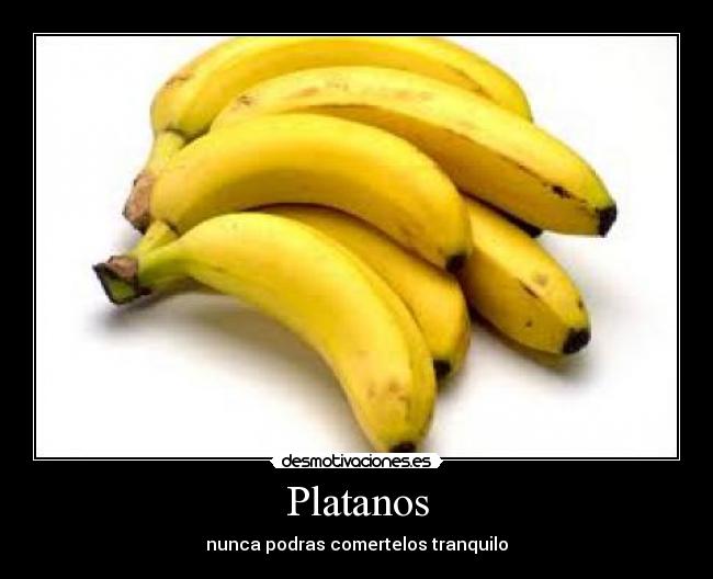 Platanos - nunca podras comertelos tranquilo