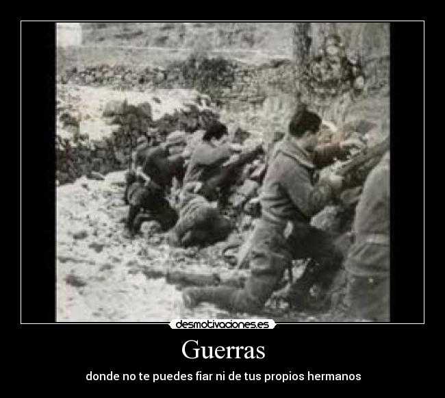 Guerras - donde no te puedes fiar ni de tus propios hermanos