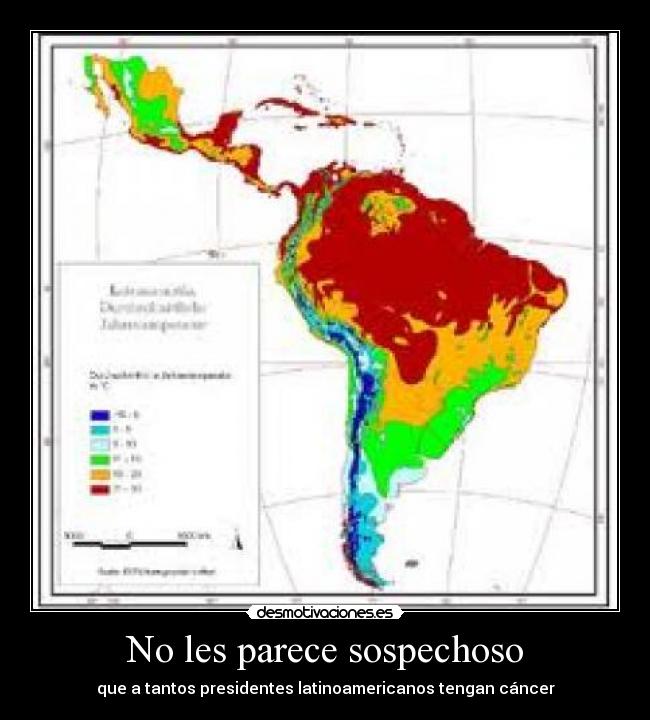 No les parece sospechoso - que a tantos presidentes latinoamericanos tengan cáncer