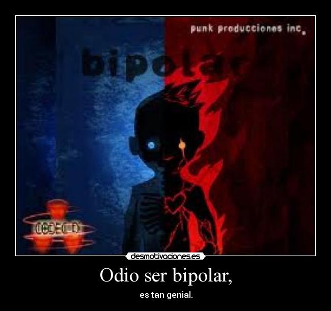 Odio ser bipolar, -