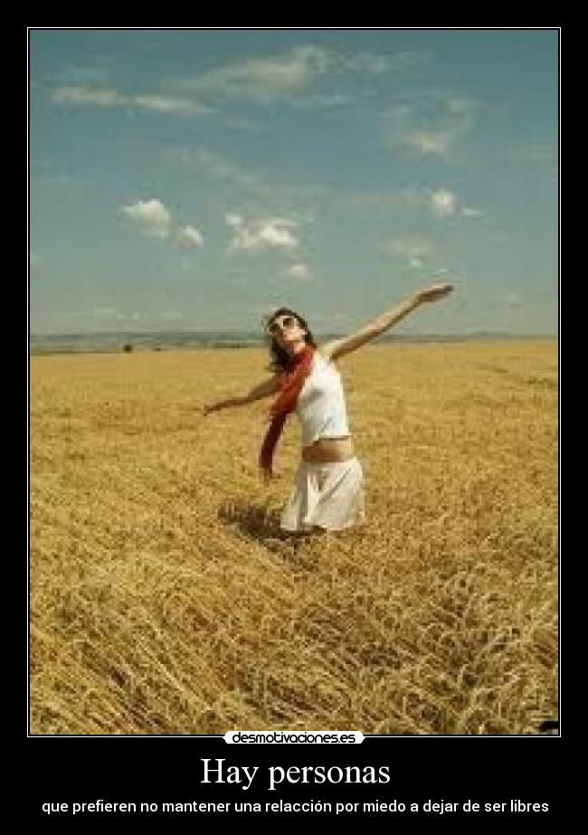 Hay personas - que prefieren no mantener una relacción por miedo a dejar de ser libres