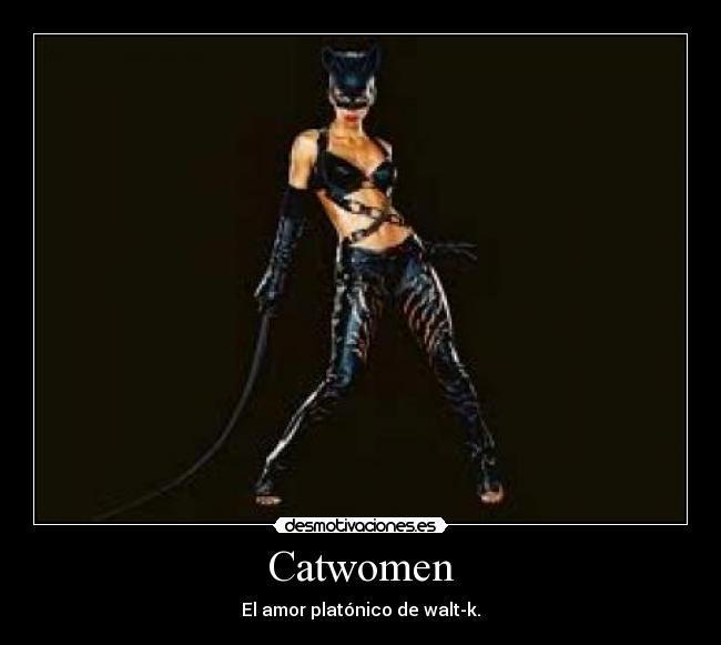 Catwomen - El amor platónico de walt-k.