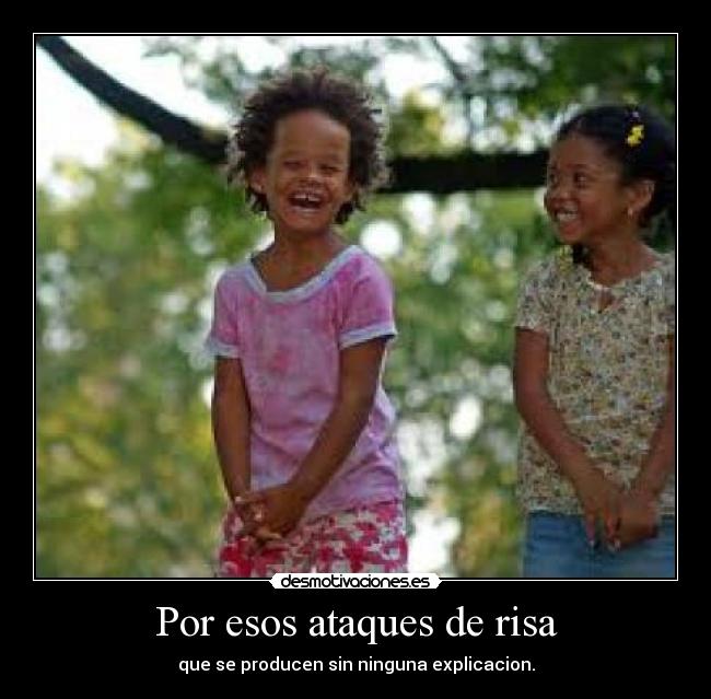 Por esos ataques de risa -