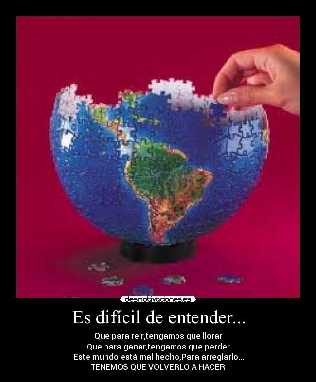 Es difícil de entender... -