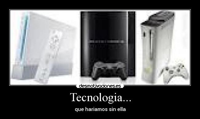 Tecnologia... - que hariamos sin ella