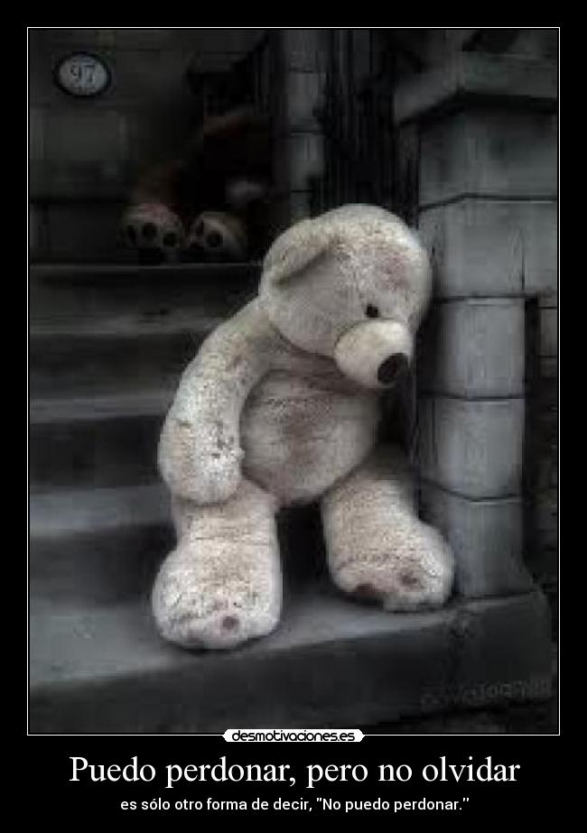 Puedo perdonar, pero no olvidar - es sólo otro forma de decir, No puedo perdonar.
