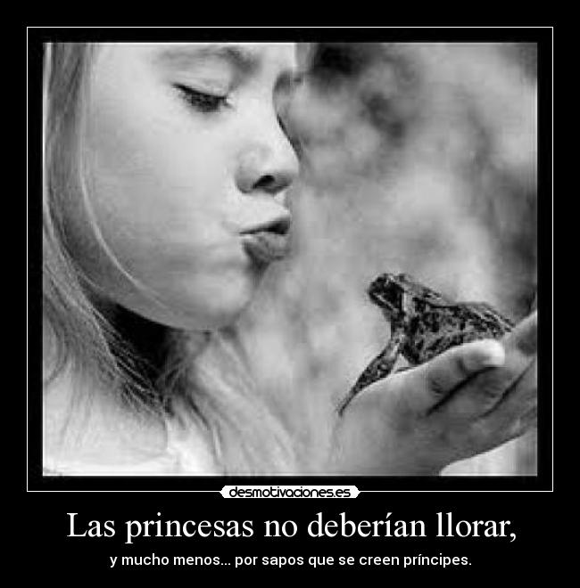 Las princesas no deberían llorar, -