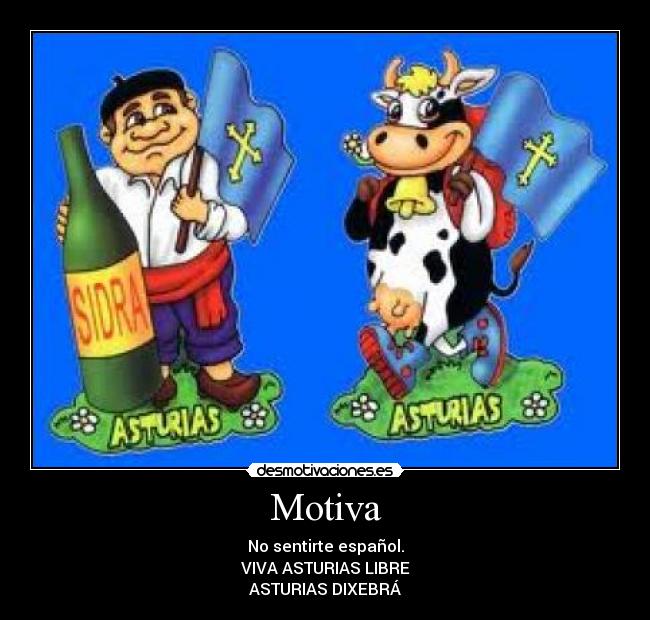 Motiva - No sentirte español.
VIVA ASTURIAS LIBRE
ASTURIAS DIXEBRÁ