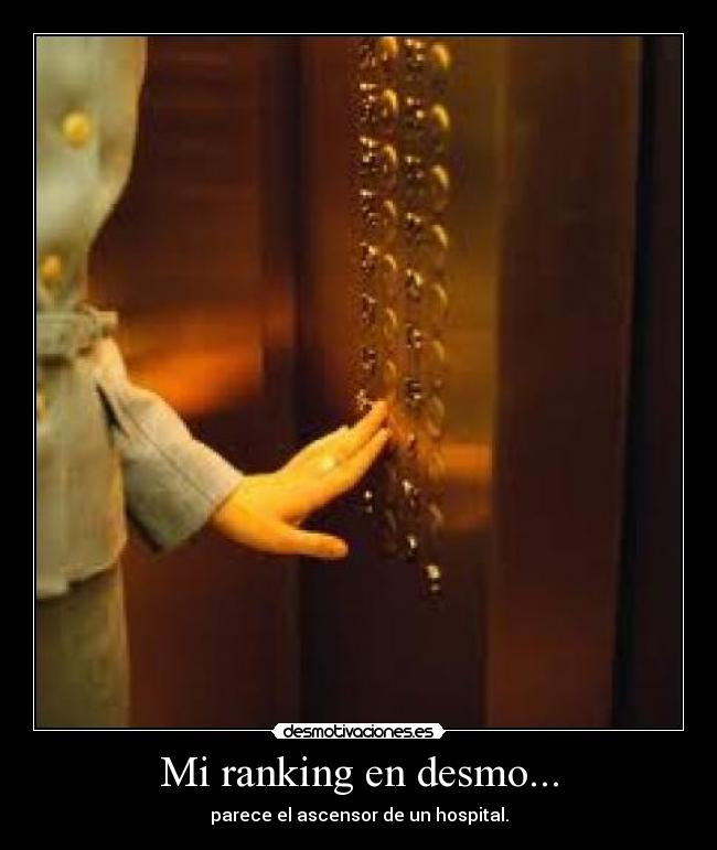 Mi ranking en desmo... - parece el ascensor de un hospital.