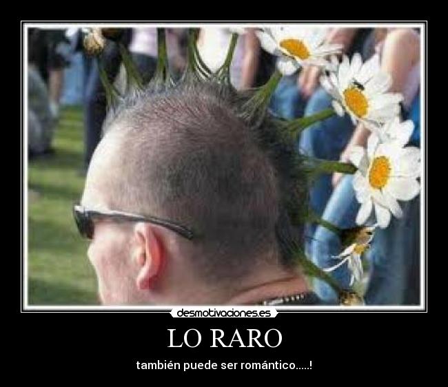 LO RARO - también puede ser romántico.....!