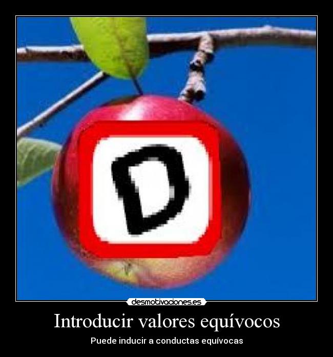 Introducir valores equívocos - Puede inducir a conductas equívocas