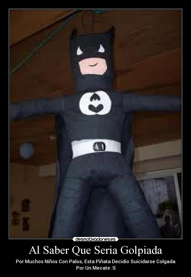 carteles alsaber que seria golpiada esta pinata decidio suicidarse colgandose desmotivaciones