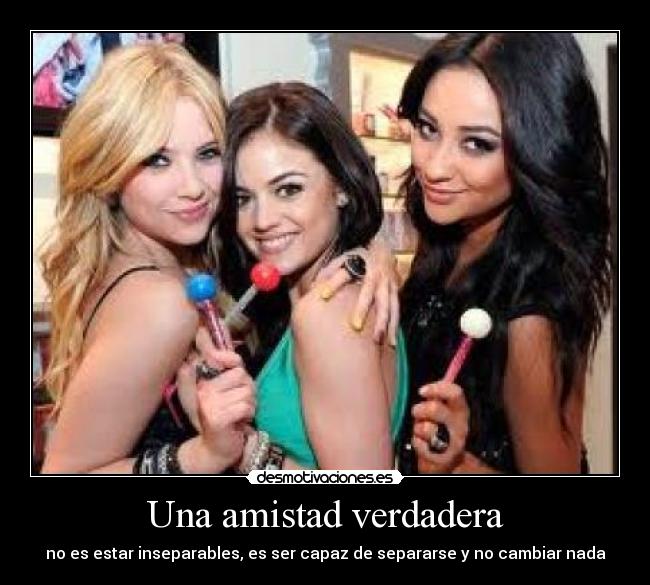 Una amistad verdadera - no es estar inseparables, es ser capaz de separarse y no cambiar nada
