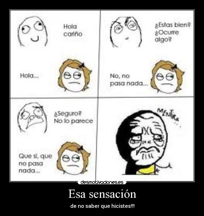 Esa sensación - de no saber que hicistes!!!