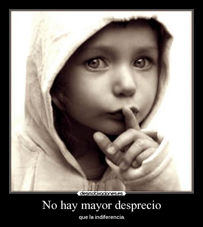 No hay mayor desprecio - 