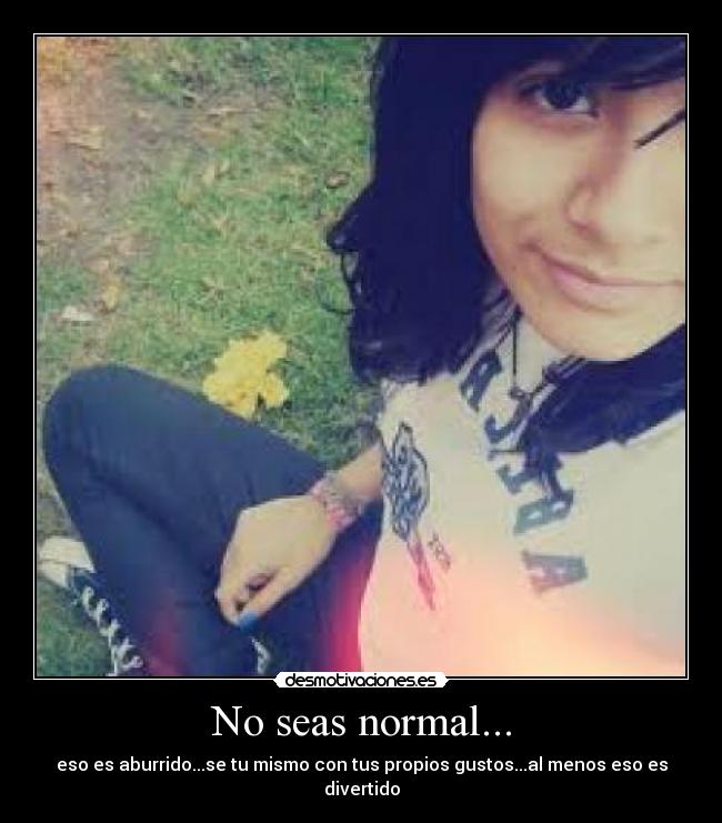 No seas normal... - 
