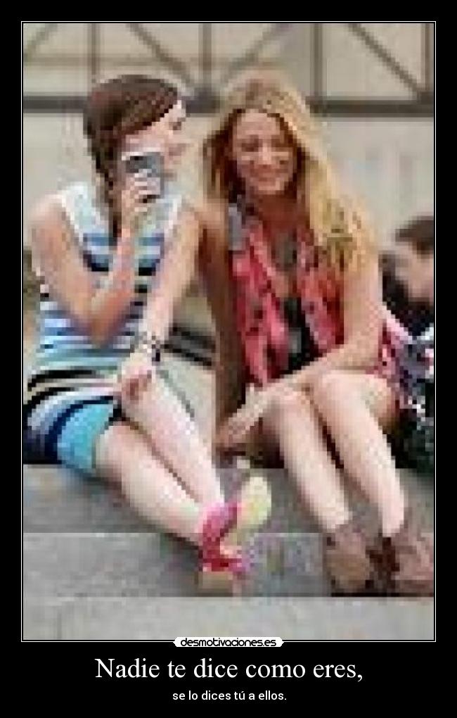 Nadie te dice como eres, - 