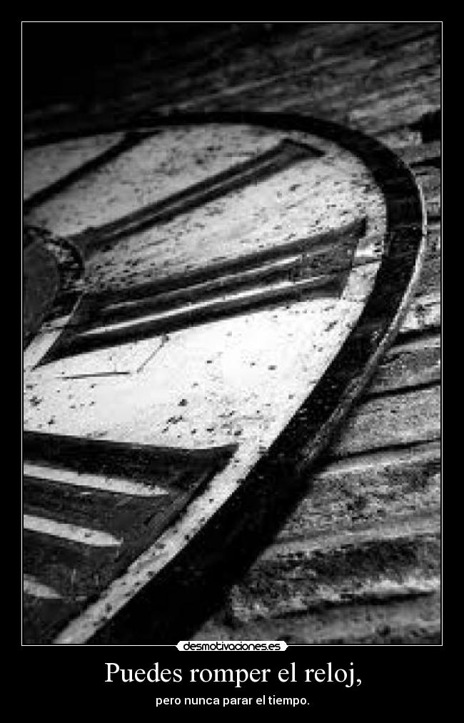 Puedes romper el reloj, - 