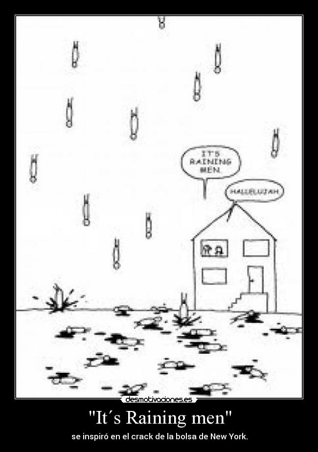 It´s Raining men - se inspiró en el crack de la bolsa de New York.