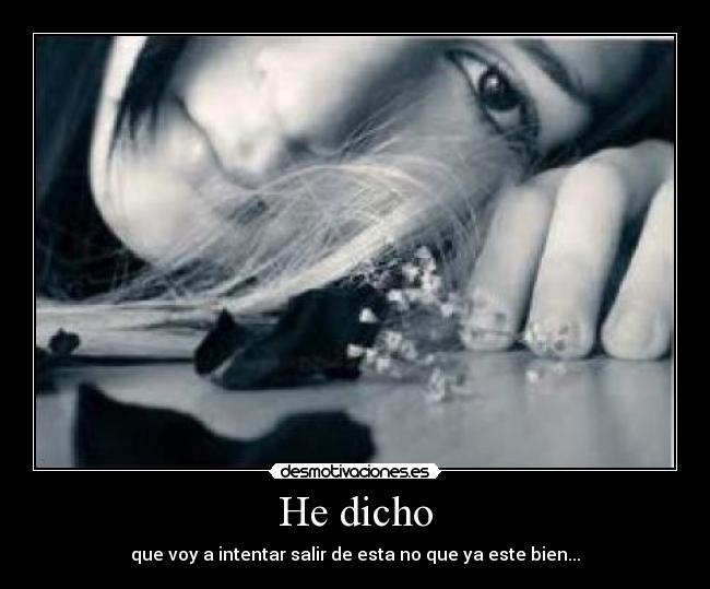 He dicho -