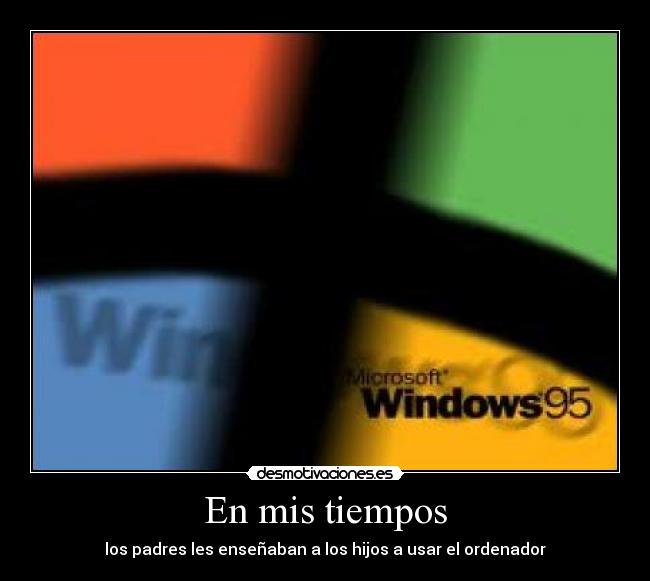 En mis tiempos - los padres les enseñaban a los hijos a usar el ordenador