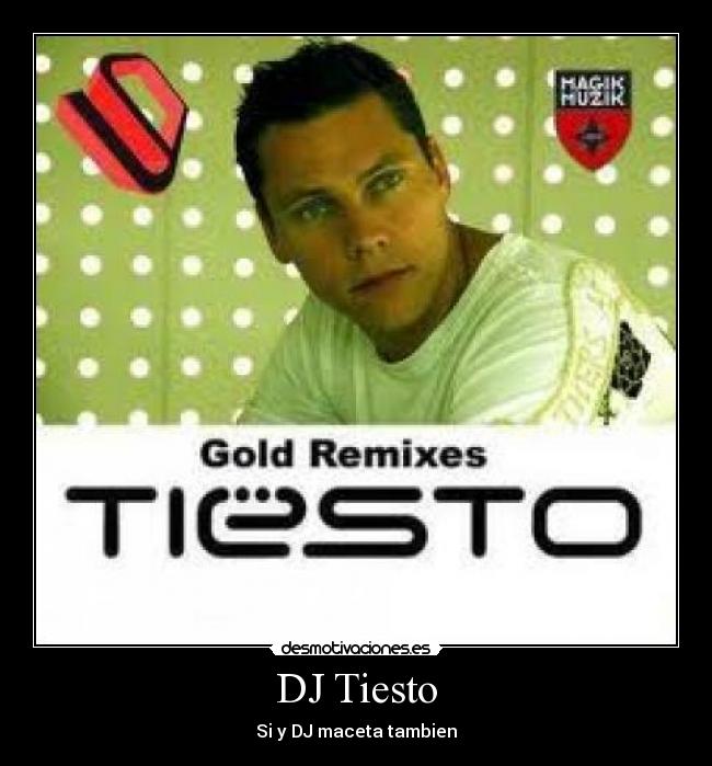 DJ Tiesto - Si y DJ maceta tambien