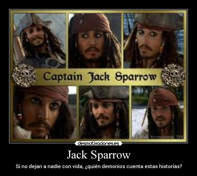 Jack Sparrow - Si no dejan a nadie con vida, ¿quién demonios cuenta estas historias?