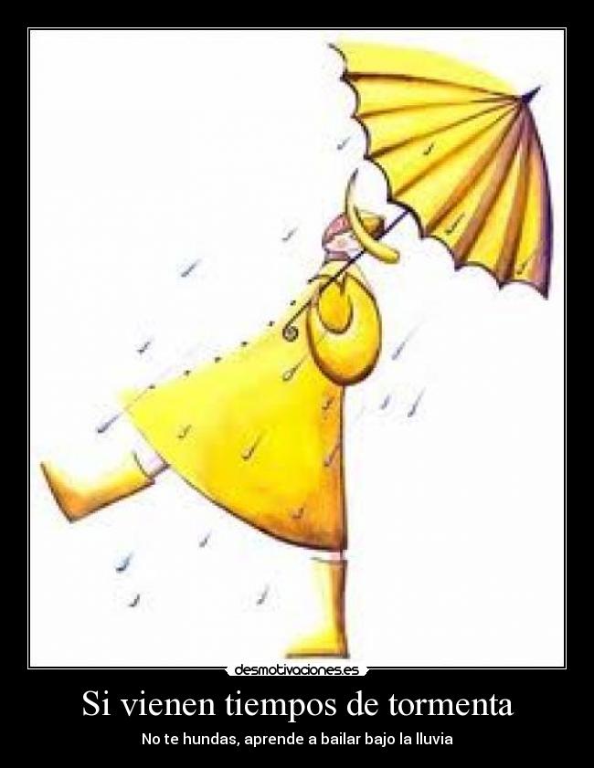 Si vienen tiempos de tormenta - No te hundas, aprende a bailar bajo la lluvia