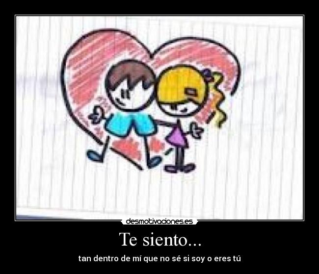 Te siento... -