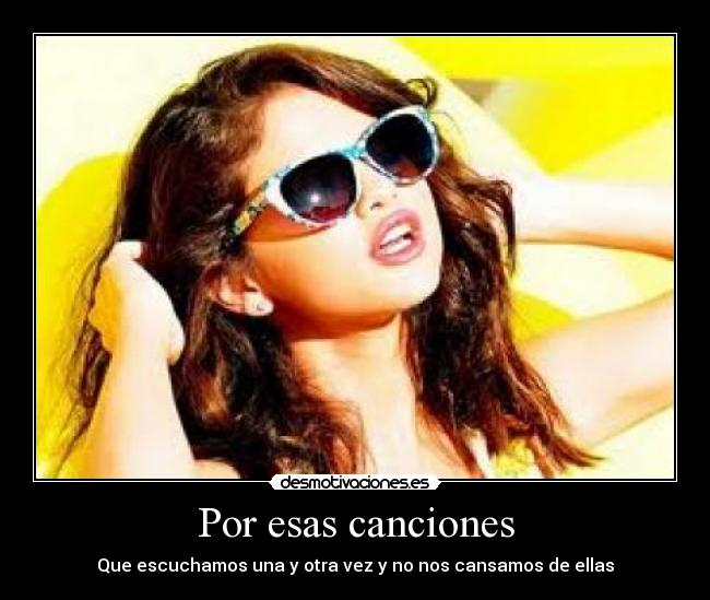 Por esas canciones - Que escuchamos una y otra vez y no nos cansamos de ellas