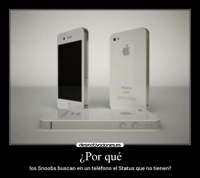 ¿Por qué - los Snoobs buscan en un teléfono el Status que no tienen?