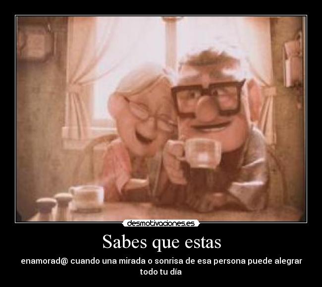 Sabes que estas - enamorad@ cuando una mirada o sonrisa de esa persona puede alegrar todo tu día