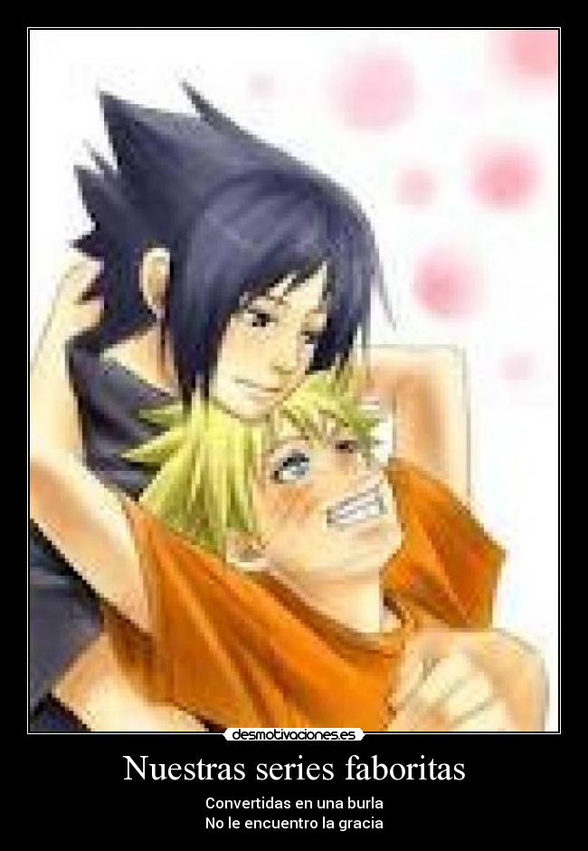 Nuestras series faboritas - Convertidas en una burla
No le encuentro la gracia