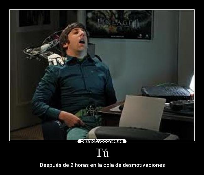 Tú - Después de 2 horas en la cola de desmotivaciones