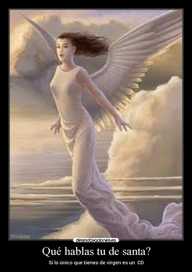 Qué hablas tu de santa? -