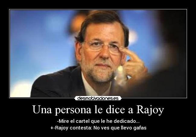 Una persona le dice a Rajoy -