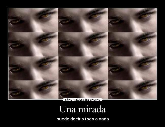 Una mirada - puede decirlo todo o nada