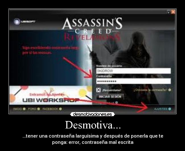 Desmotiva... - ...tener una contraseña larguísima y después de ponerla que te
ponga: error, contraseña mal escrita