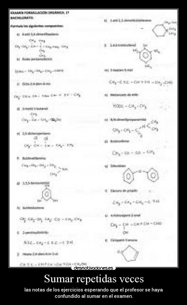 Sumar repetidas veces - las notas de los ejercicios esperando que el profesor se haya
confundido al sumar en el examen.