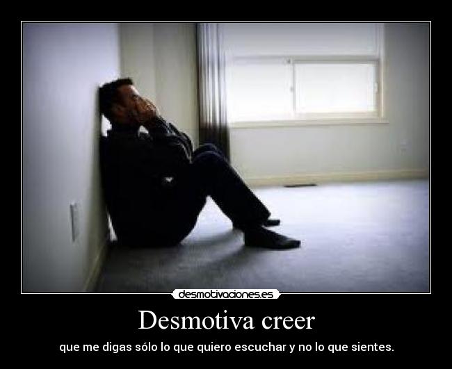 Desmotiva creer -