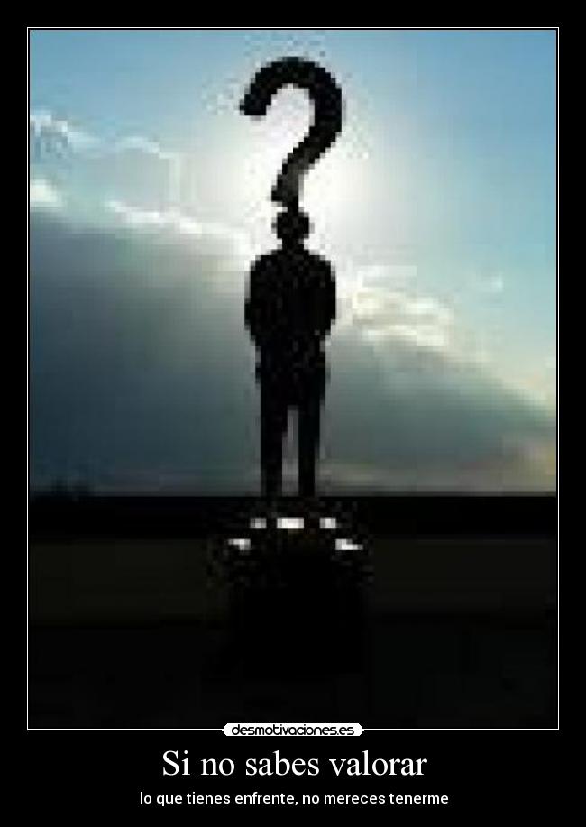 Si no sabes valorar - 
