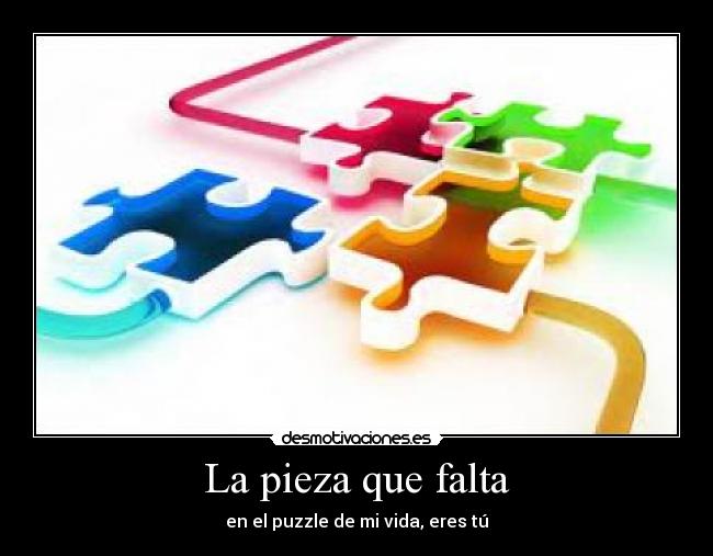 La pieza que falta - en el puzzle de mi vida, eres tú
