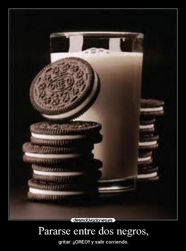 Pararse entre dos negros, -