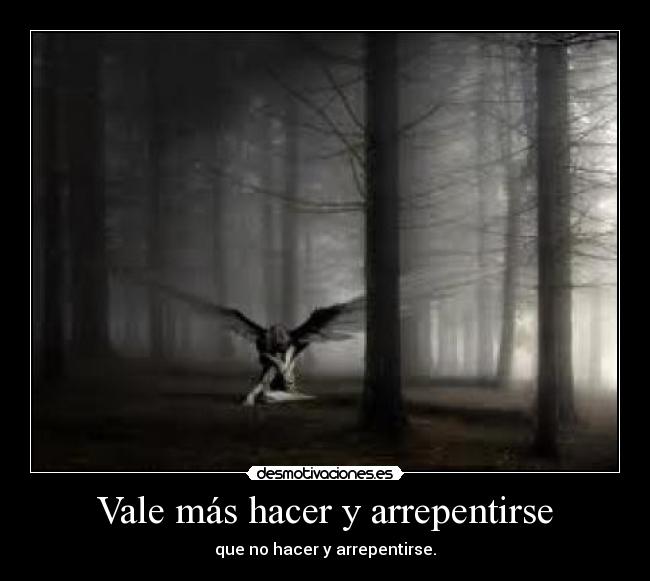 Vale más hacer y arrepentirse -