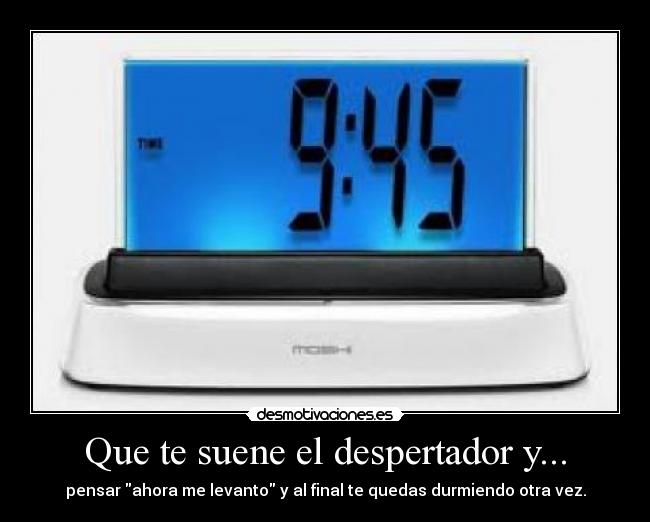 Que te suene el despertador y... -