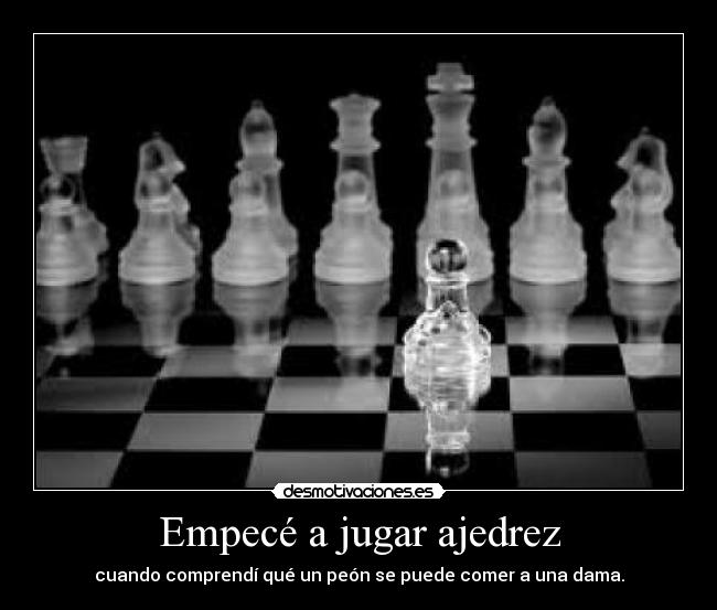 Empecé a jugar ajedrez -