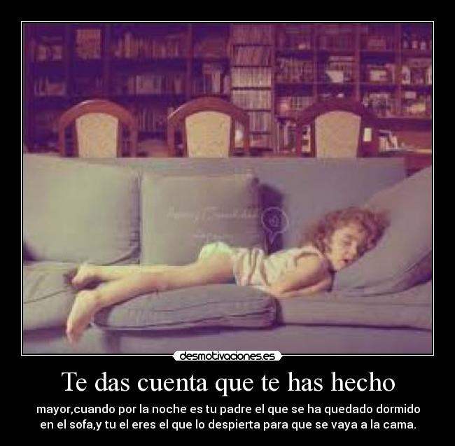 Te das cuenta que te has hecho -